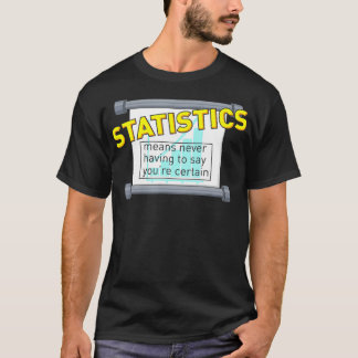 統計とは、決して自分の確信を言う必要がないことを意味する Tシャツ