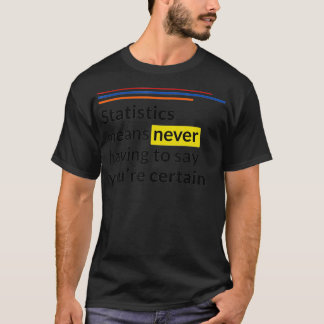 統計は決して確実と言う必要がない Tシャツ