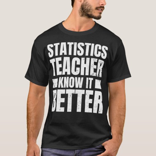 統計教師のためのデザイン 知っておくべきより良い贈り物 Tシャツ (正面)
