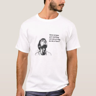 絶望的な男が神を頼む – ユーモアと現実主義を追加 Tシャツ
