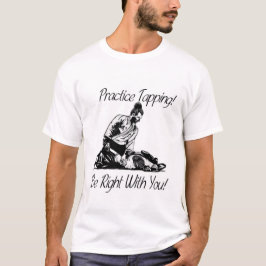 練習の叩くこと! 私はあなたと正しいです! Tシャツ