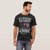 縫うのが速ければエアロビクスになる? Tシャツ (正面フル)