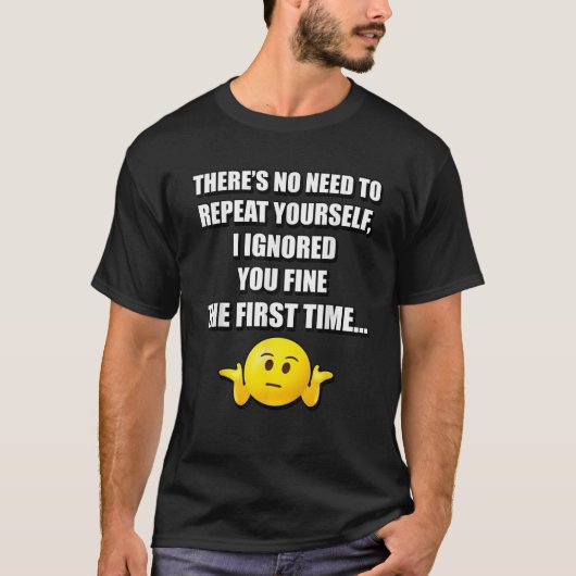 繰り返す必要なし 面白い 皮肉 Tシャツ (正面)