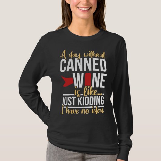 缶詰のワインを飲まない日は冗談に似ている Tシャツ (正面)
