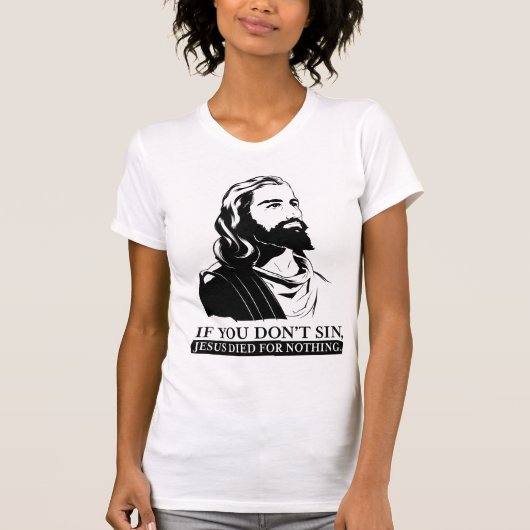 罪を犯さなければ、イエス・キリストは何ものために死にました Tシャツ (正面)