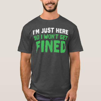罰金回避のためだけにここに来た スポーツ アスリート ファン Tシャツ