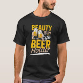 美しいはビールの持ち主の目の中にある |飲む Tシャツ (正面)