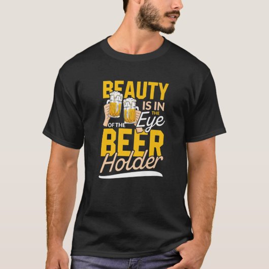 美しいはビールの持ち主の目の中にある |飲む Tシャツ (正面)