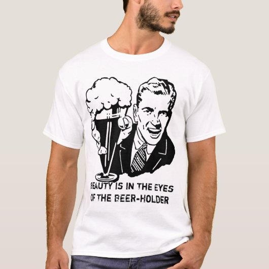 美しいはBeerholderの見地からあります Tシャツ (正面)