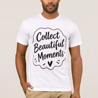 美しい瞬間を集めよう インスピレーションの引用Tシャツ Tシャツ