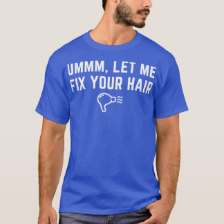 美容師UMMM私にあなたのヘアドレッサーを修正する Tシャツ