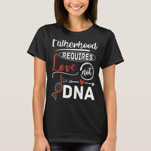 義理の父の父親はDnaではなく愛を必要とする Tシャツ (正面)