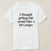 老いは思ったより早くやってくる! Tシャツ (デザイン正面)