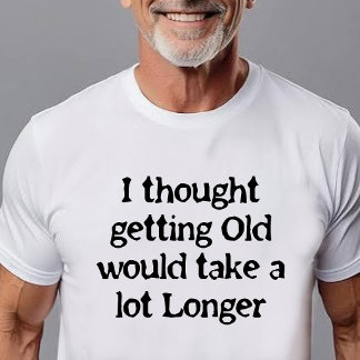 老いは思ったより早くやってくる! Tシャツ