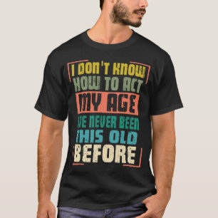 老おもしろい人ことわざ、私は行動する方法を知らない Tシャツ