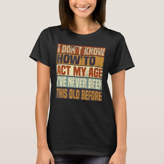 老おもしろい人ことわざ、私は行動する方法を知らない Tシャツ (正面)