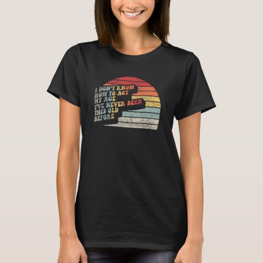 老人ことわざレトロ行為私の年齢誕生日3 Tシャツ (正面)