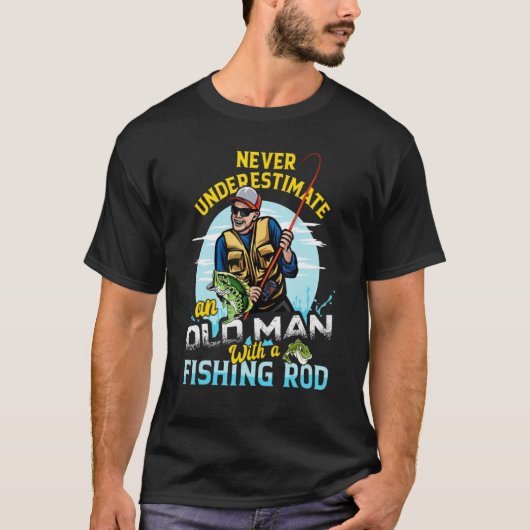 老人を魚釣り棒で過小評価しない Tシャツ (正面)