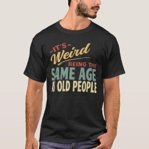 老後風変わりと同じ年だ Tシャツ