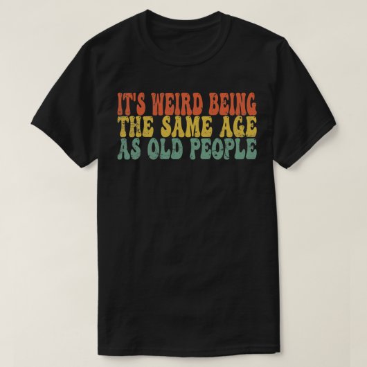 老風変わり人と同じ年おもしろいだ Tシャツ (デザイン正面)