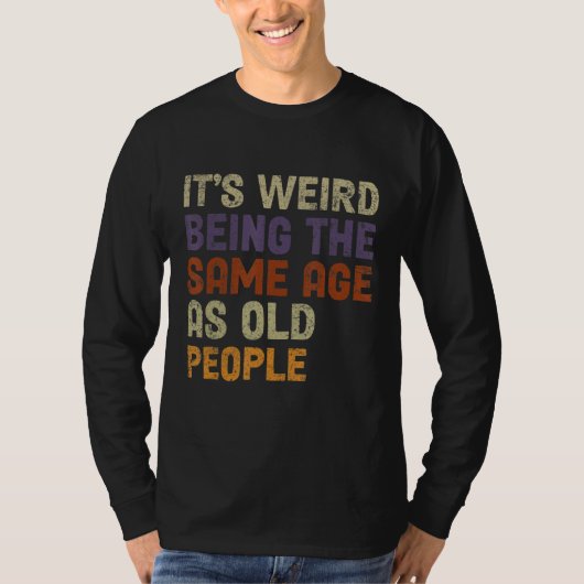 老風変わり人と同じ年だおもしろい Tシャツ (正面)