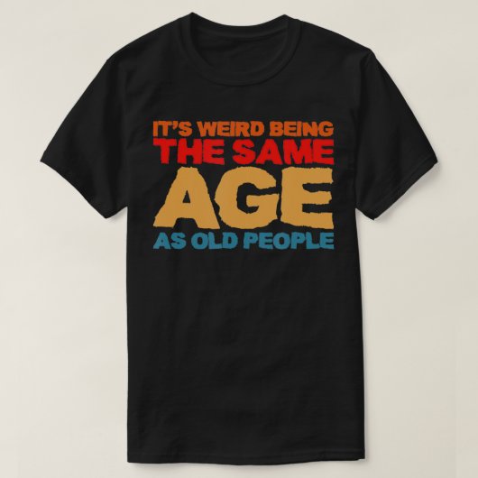 老風変わり人レトロSと同じ年齢である Tシャツ (デザイン正面)