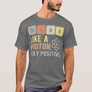 考えLike A Proton Stay 前向き 1 Tシャツ