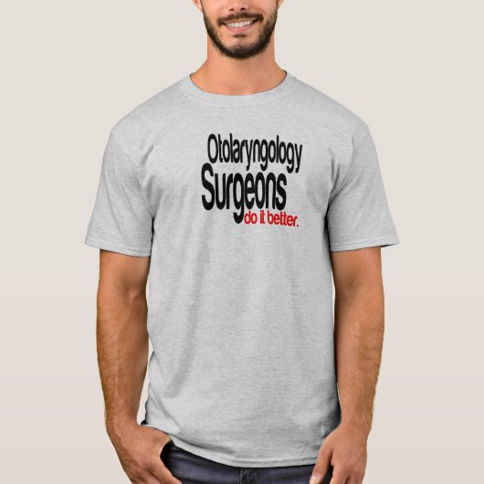 耳鼻咽喉科の外科医はジョークのTシャツよりよい行う Tシャツ (正面)