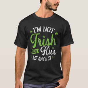 聖パトリックおもしろいデー私はアイルランド人ではなく、キス私は任意 Tシャツ