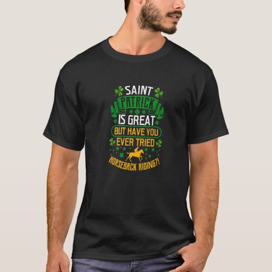 聖パトリック素晴らし。でも馬に乗ってみた? Tシャツ (正面)