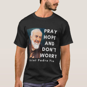 聖パドレピオ希望と祈はカトリックを心配しない Tシャツ