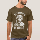 聖フランシスは私のホームボーイだ Tシャツ (正面)