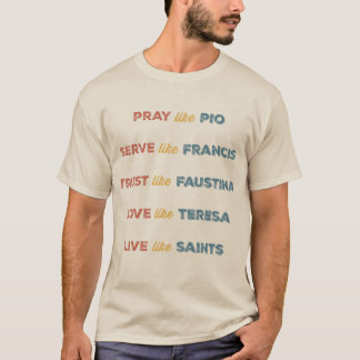 聖人のように生きる 大胆なカトリックのインスピレーション Tシャツ