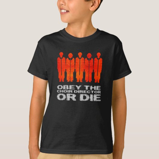 聖歌隊ディレクターに従いますか、または死んで下さい Tシャツ (正面)