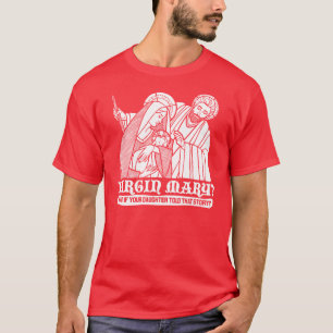 聖母マリアか。 あなたの娘がその物語を言ったら何 Tシャツ