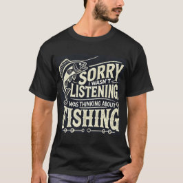 聞いてなかったよ、釣りについて考えてた Tシャツ