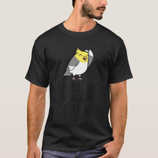 聞こえてるよ ただ無視してる オカメインコ Tシャツ (正面)