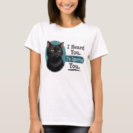 聞こえてるよ。無視してるだけ。 - 面白い黒猫 Tシャツ