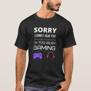 聞こえなくてごめんなさい！私はゲームをし忙しすぎる Tシャツ
