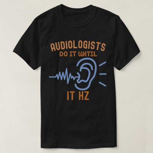 聴力学者たちはそれがHzするまでやる Tシャツ (デザイン正面)