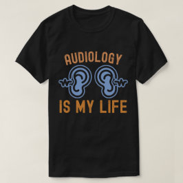 聴覚学が大好き！聴覚学は私の人生 Tシャツ