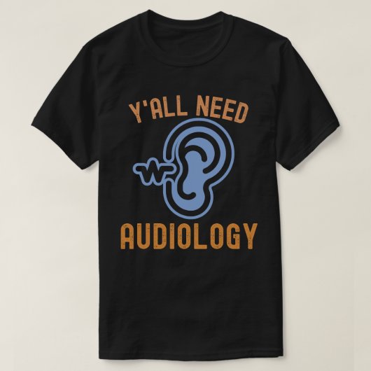 聴覚学が必要、聴覚学の名言 Tシャツ (デザイン正面)