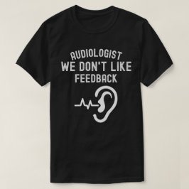 聴覚学者 私たちはフィードバックが好きではありません Tシャツ