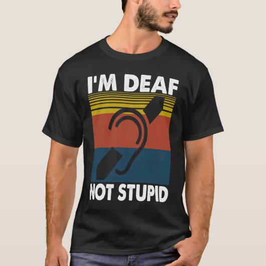 聴覚障害者の名言 服 私は聾者です、馬鹿じゃない Tシャツ (正面)