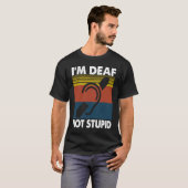 聴覚障害者の名言 服 私は聾者です、馬鹿じゃない Tシャツ (正面フル)