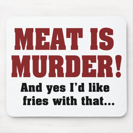 肉が殺された！そしてYes私はそれと一緒にフライドポテトが欲しい マウスパッド (正面)