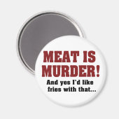 肉が殺された！そしてYes私はそれと一緒にフライドポテトが欲しい マグネット (正面/裏面)