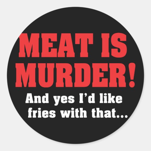 肉が殺された！そしてYes私はそれと一緒にフライドポテトが欲しい ラウンドシール (正面)