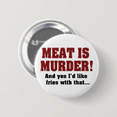 肉が殺された！そしてYes私はそれと一緒にフライドポテトが欲しい 缶バッジ (正面&裏面)