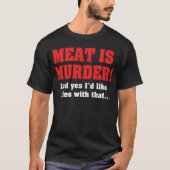 肉が殺された！そしてYes私はそれと一緒にフライドポテトが欲しい Tシャツ (正面)